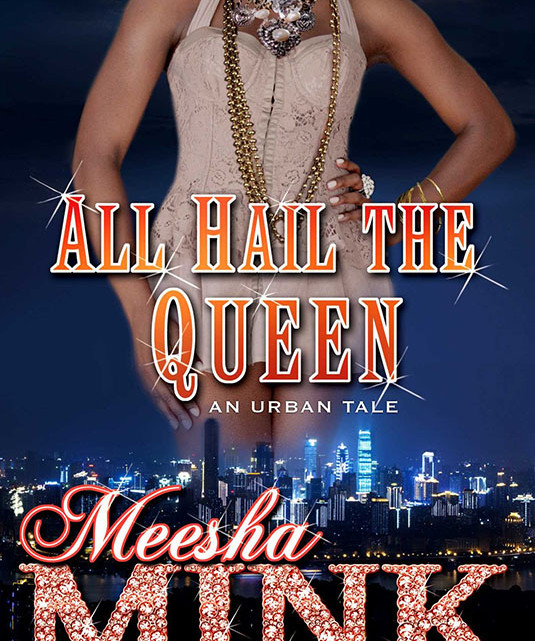 All Hail The Queen Meesha Mink Book Review Parlé Magazine — The Voice Of Urban Entertainment