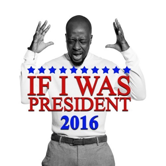 Wyclef Jean If I Was President 2016