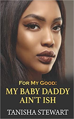 Author Tanisha Stewart For My Good: My Baby Daddy Ain't Ish book cover