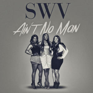 SWV AIn't No Man song